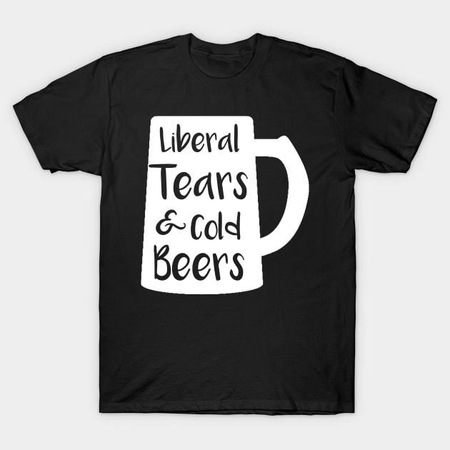 Liberal Tears and Cold Beers T-Shirt by MisterMash